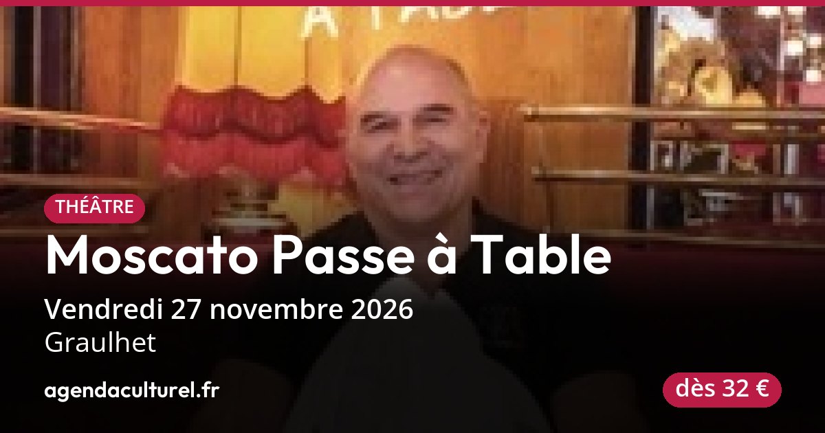 Moscato Passe à Table à Graulhet le 27/11/2026, spectacle