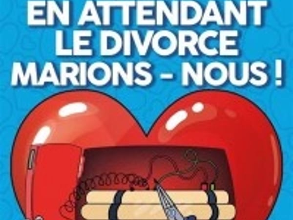 En attendant le divorce, marions-nous !